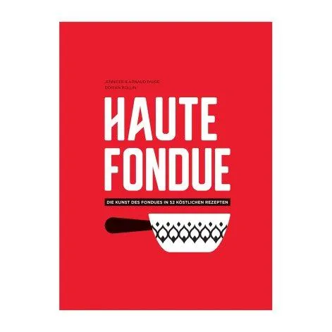 Haute Fondue - Die Kunst des Fondues in 52 köstlichen Rezepten (Allemand) - Helvetiq