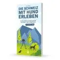 Livre Vivre la Suisse avec son chien - Livres pour adolescents et adultes à Stadtlandkind | Stadtlandkind
